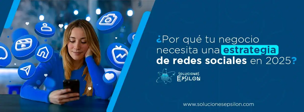 ¿Por qué tu negocio necesita una estrategia de redes sociales en 2025 ...